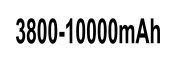 3800 - 10000 mAh 3800 - 10000 mAh
